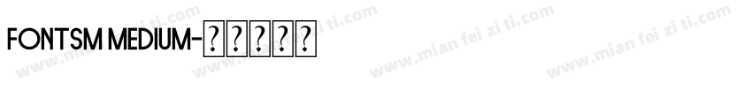 fontsm Medium字体转换